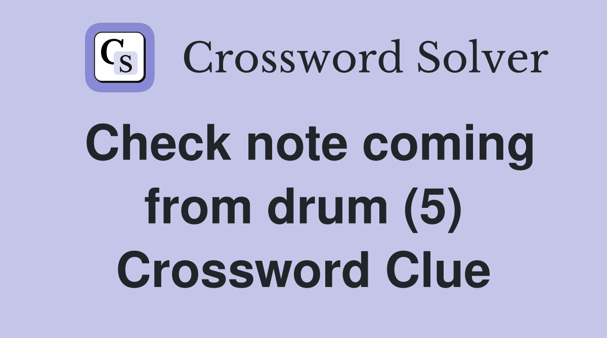 Check note coming from drum (5) Crossword Clue Answers Crossword Solver